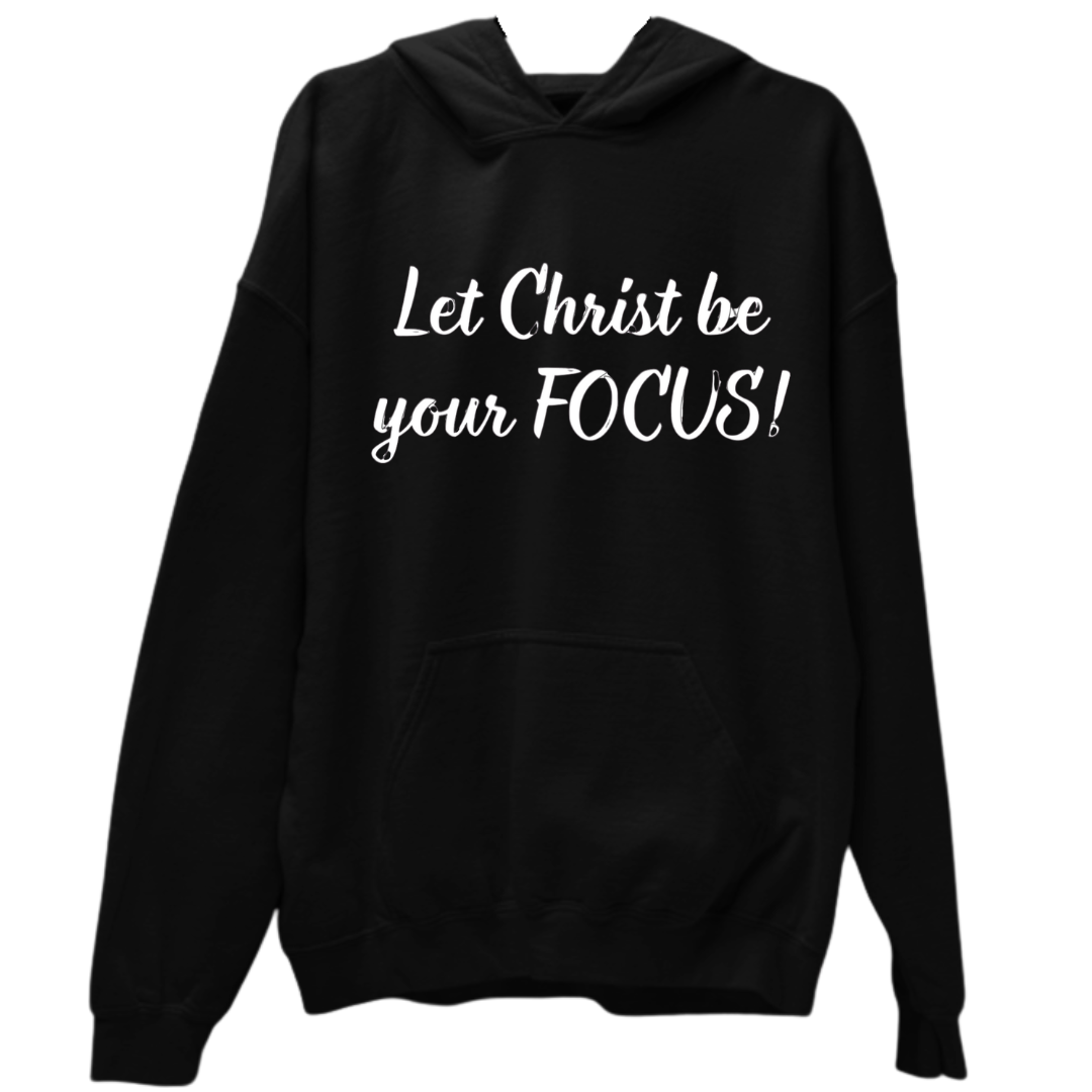 Let Christ Be Your FOCUS- Unisex Hoodie