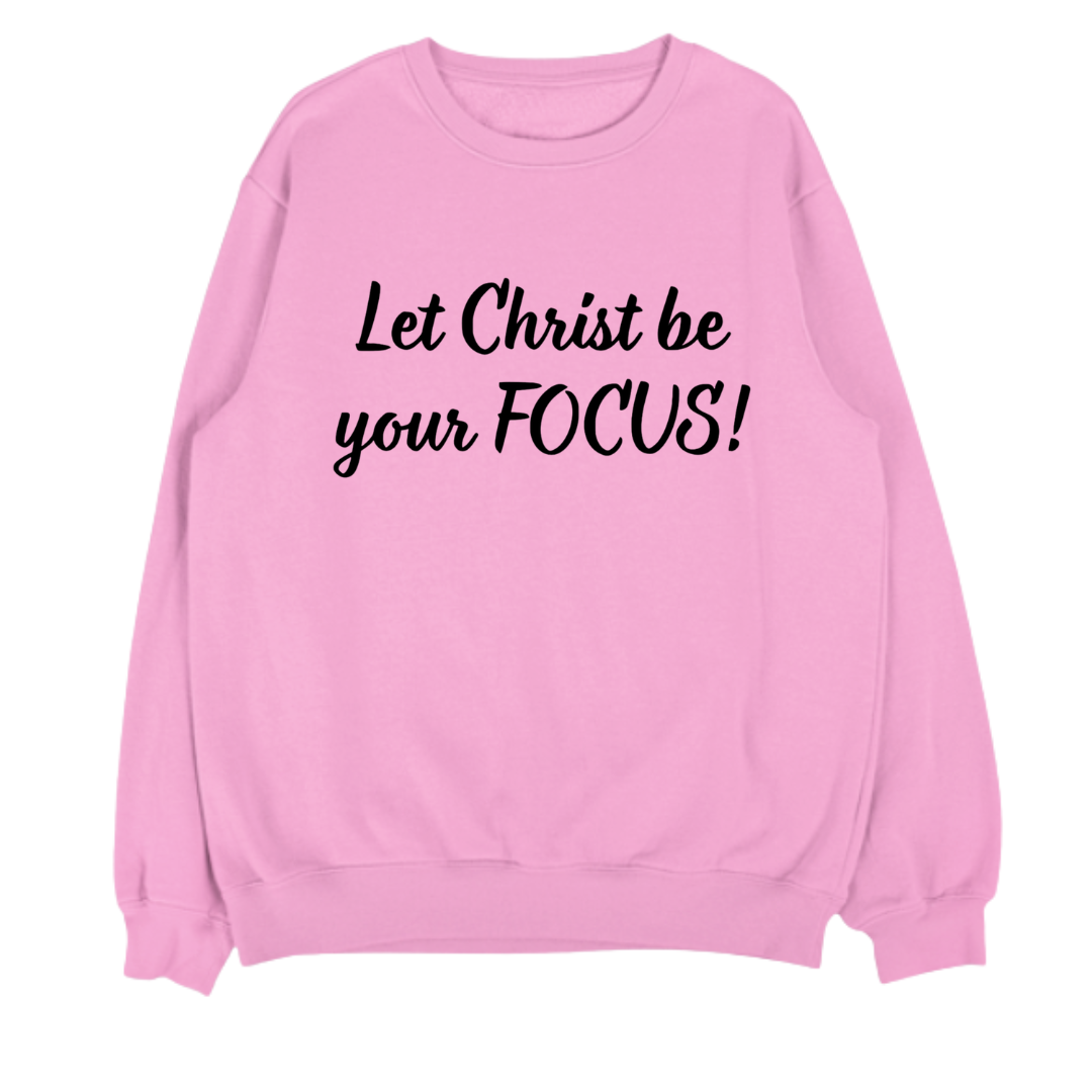 Let Christ Be Your FOCUS- Fleece Crewneck