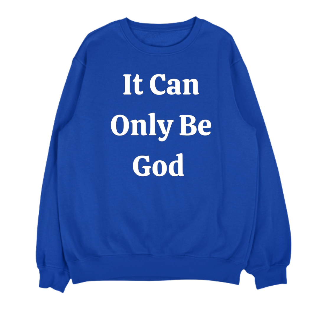 IT CAN ONLY BE GOD- UNISEX FLEECE CREWNECK