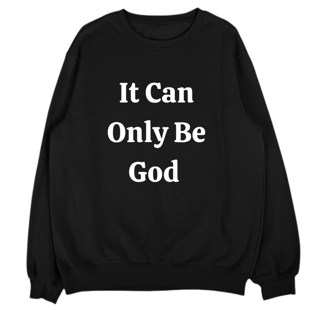 IT CAN ONLY BE GOD- UNISEX FLEECE CREWNECK