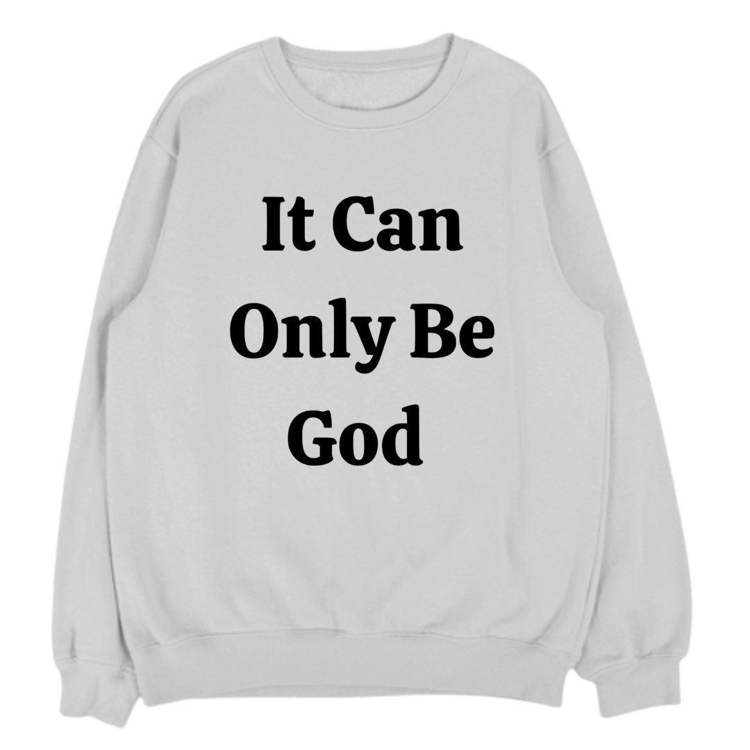 IT CAN ONLY BE GOD- UNISEX FLEECE CREWNECK