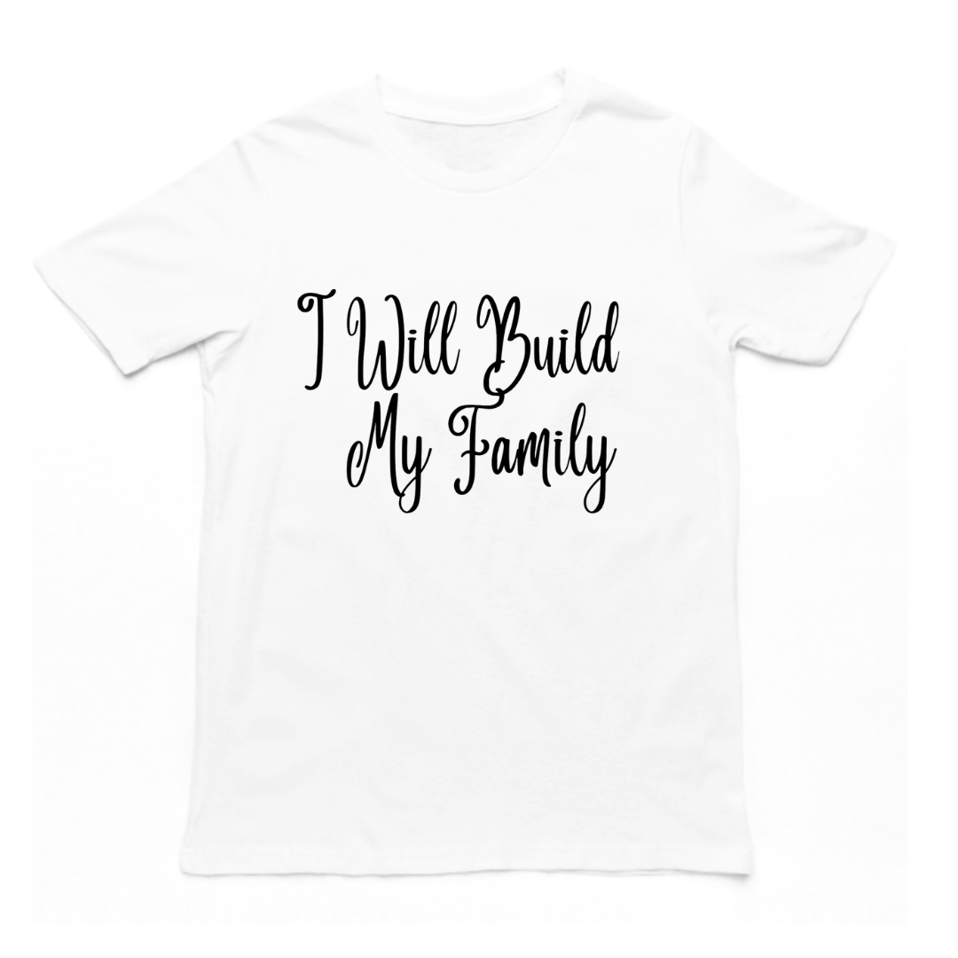 I WILL BUILD MY FAMILY- UNISEX T-SHIRT