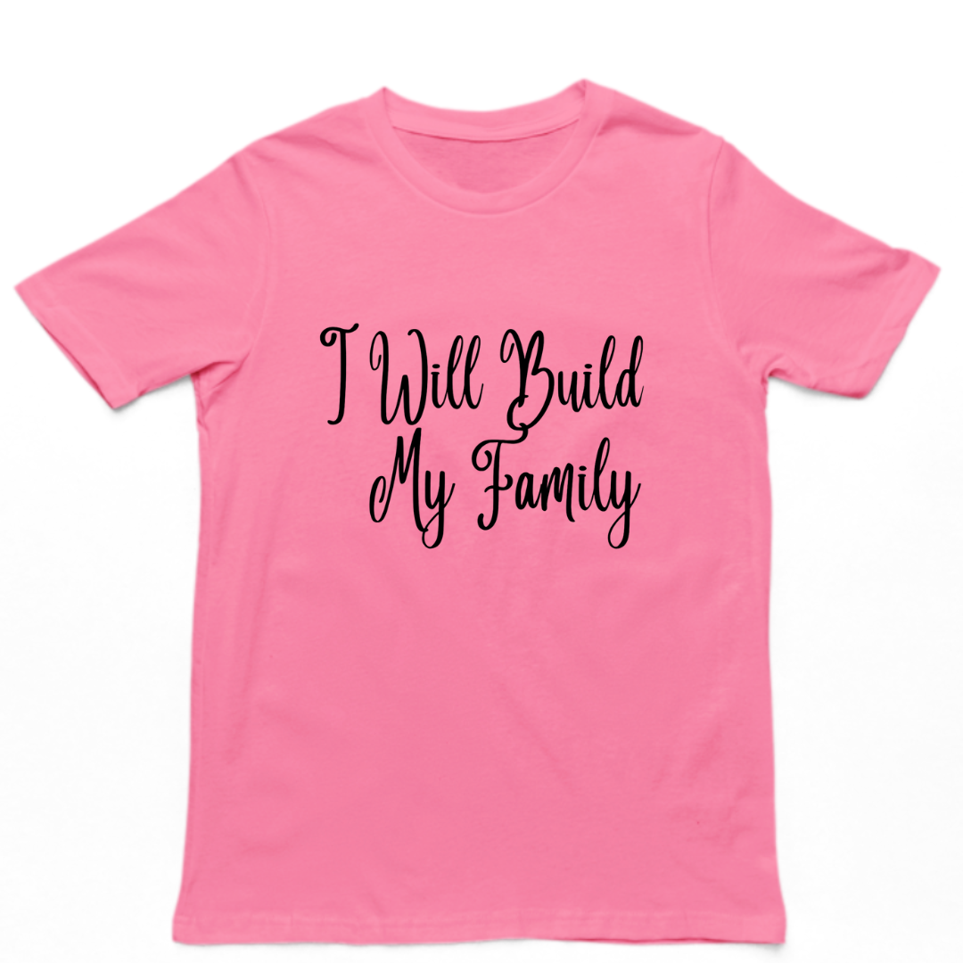 I WILL BUILD MY FAMILY- UNISEX T-SHIRT