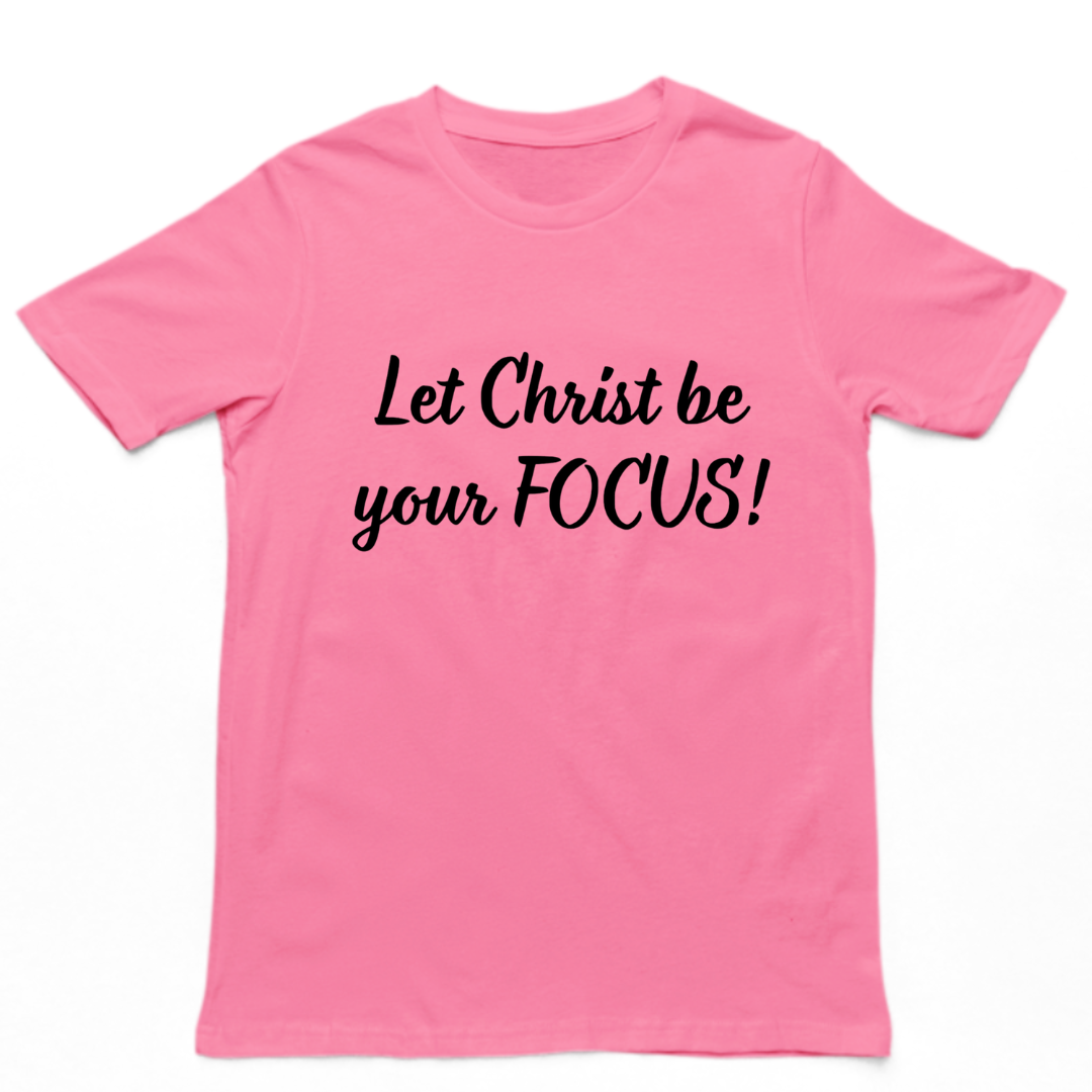 Let Christ Be Your FOCUS- Unisex T-shirt