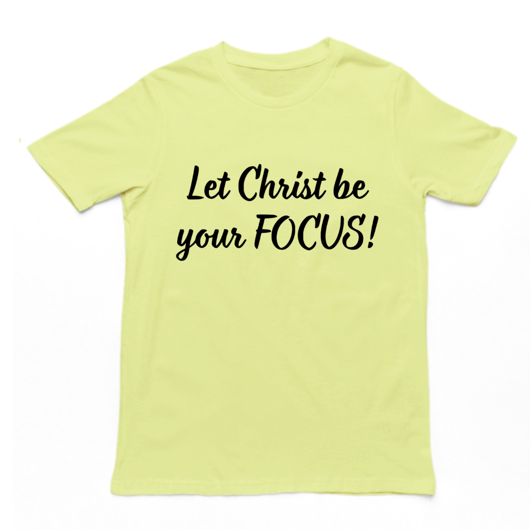 Let Christ Be Your FOCUS- Unisex T-shirt