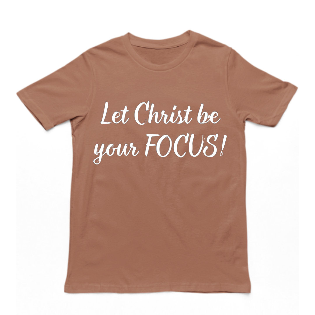 Let Christ Be Your FOCUS- Unisex T-shirt