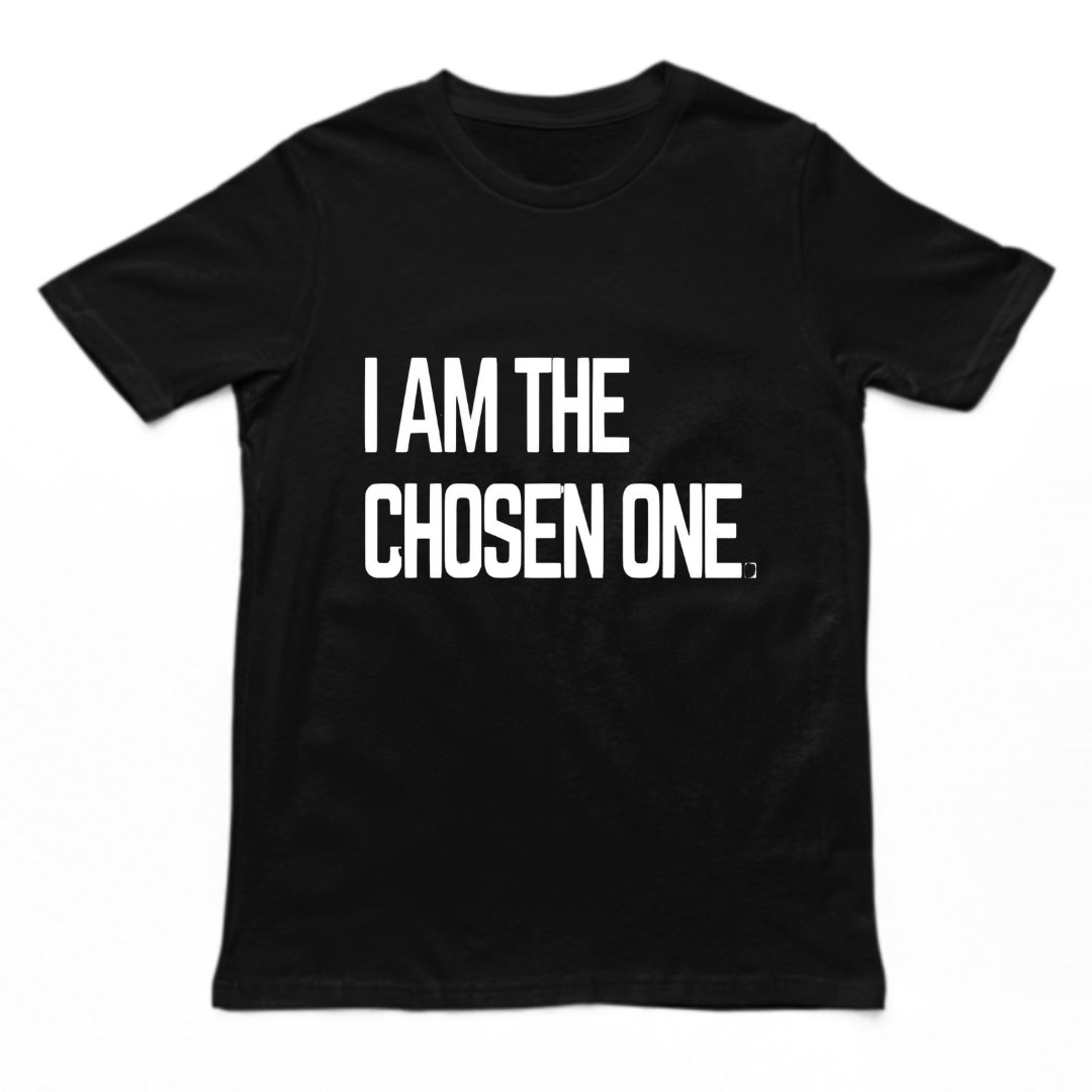 I AM THE CHOSEN ONE- UNISEX T-SHIRT