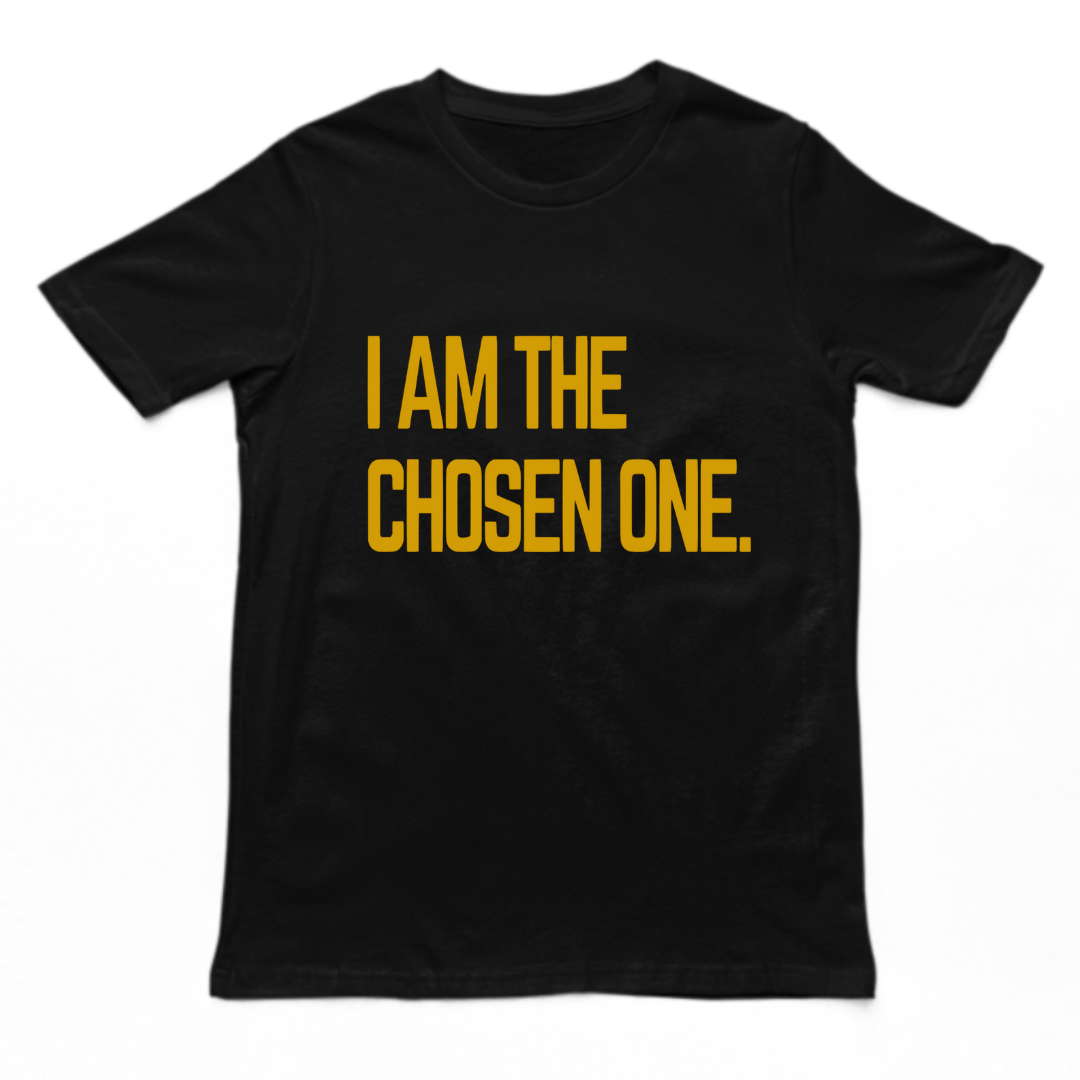 I AM THE CHOSEN ONE- UNISEX T-SHIRT