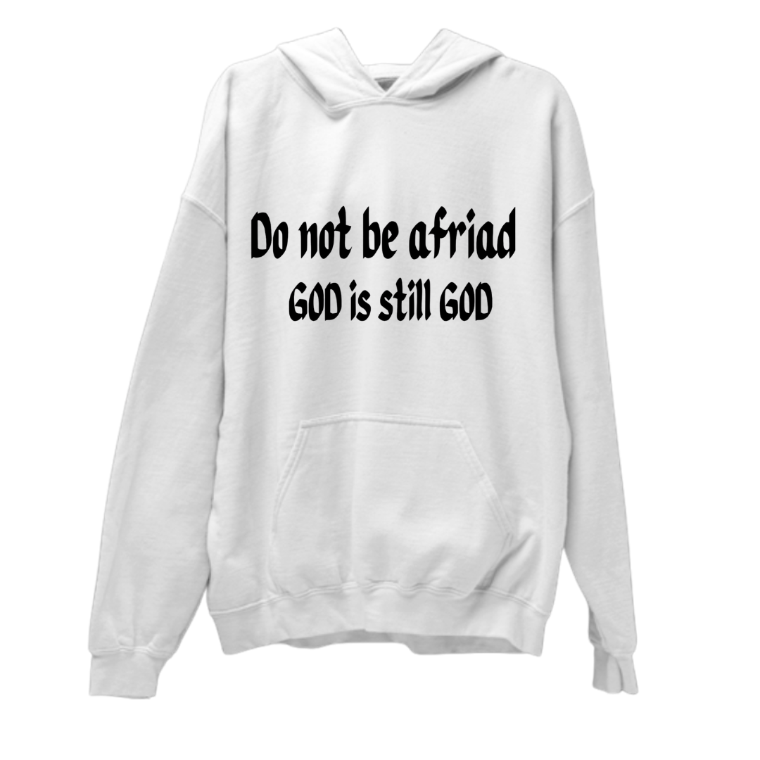 Do Not Be Afraid GOD Is Still GOD-Unisex Hoodie