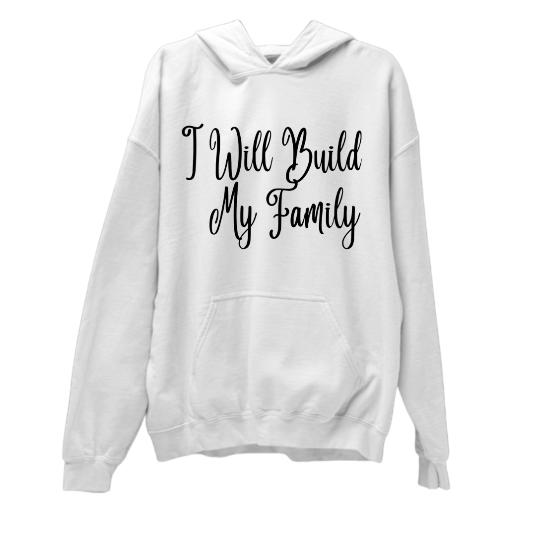 I Will Build My Family- Unisex Hoodie